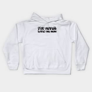 You Never Loved Me Mom meme saying Kids Hoodie